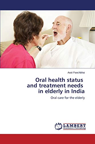 Oral health status and treatment needs in elderly in India: Oral care for the elderly