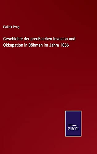 Geschichte der preußischen Invasion und Okkupation in Böhmen im Jahre 1866