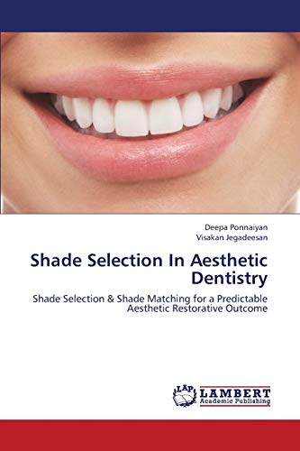 Shade Selection In Aesthetic Dentistry: Shade Selection & Shade Matching for a Predictable Aesthetic Restorative Outcome