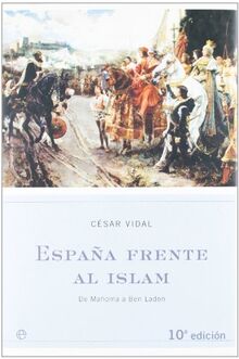 España frente al islam : de Mahoma a Ben Laden (Historia Divulgativa)