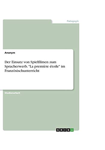 Der Einsatz von Spielfilmen zum Spracherwerb. La première étoile im Französischunterricht