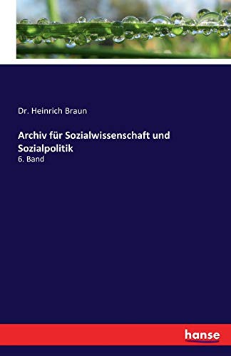 Archiv für Sozialwissenschaft und Sozialpolitik: 6. Band