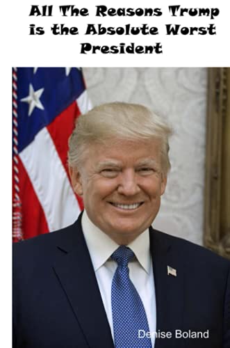 All The Reasons Trump Is The Absolute Worst President