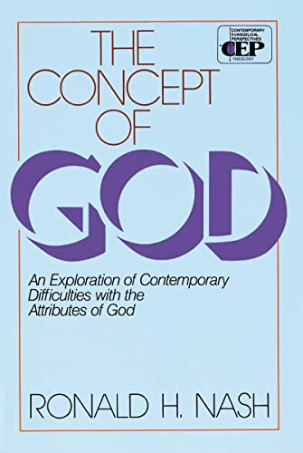The Concept of God: An Exploration of Contemporary Difficulties with the Attributes of God (Contemporary Evangelical Perspectives)