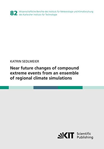 Near future changes of compound extreme events from an ensemble of regional climate simulations (Wissenschaftliche Berichte des Instituts für ... des Karlsruher Instituts für Technologie)