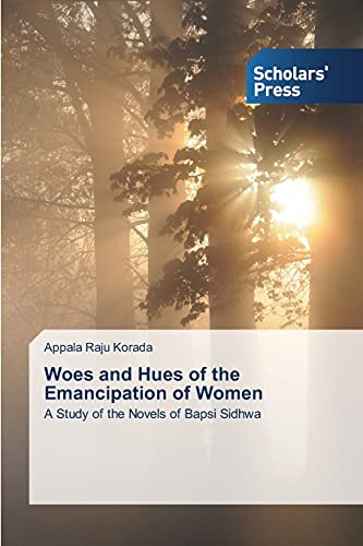 Woes and Hues of the Emancipation of Women: A Study of the Novels of Bapsi Sidhwa