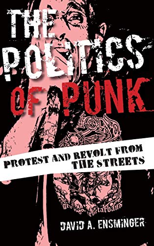 The Politics of Punk: Protest and Revolt from the Streets