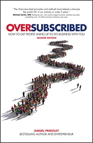 Daniel Priestley Oversubscribed, How To Get People Lining Up To Do Business With You