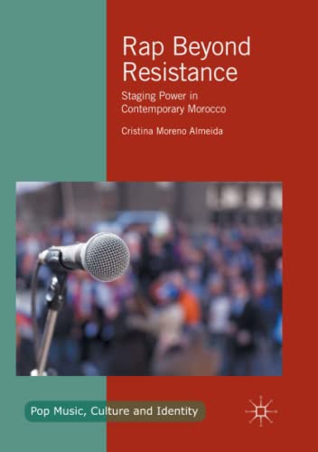 Cristina Moreno Almeida Rap Beyond Resistance, Staging Power In Contemporary Morocco (Pop Music, Culture And Identity)
