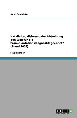 Hat die Legalisierung der Abtreibung den Weg für die Präimplantationsdiagnostik geebnet? (Stand 2003)