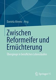 Zwischen Reformeifer und Ernüchterung: Übergänge in beruflichen Lebensläufen (German Edition)