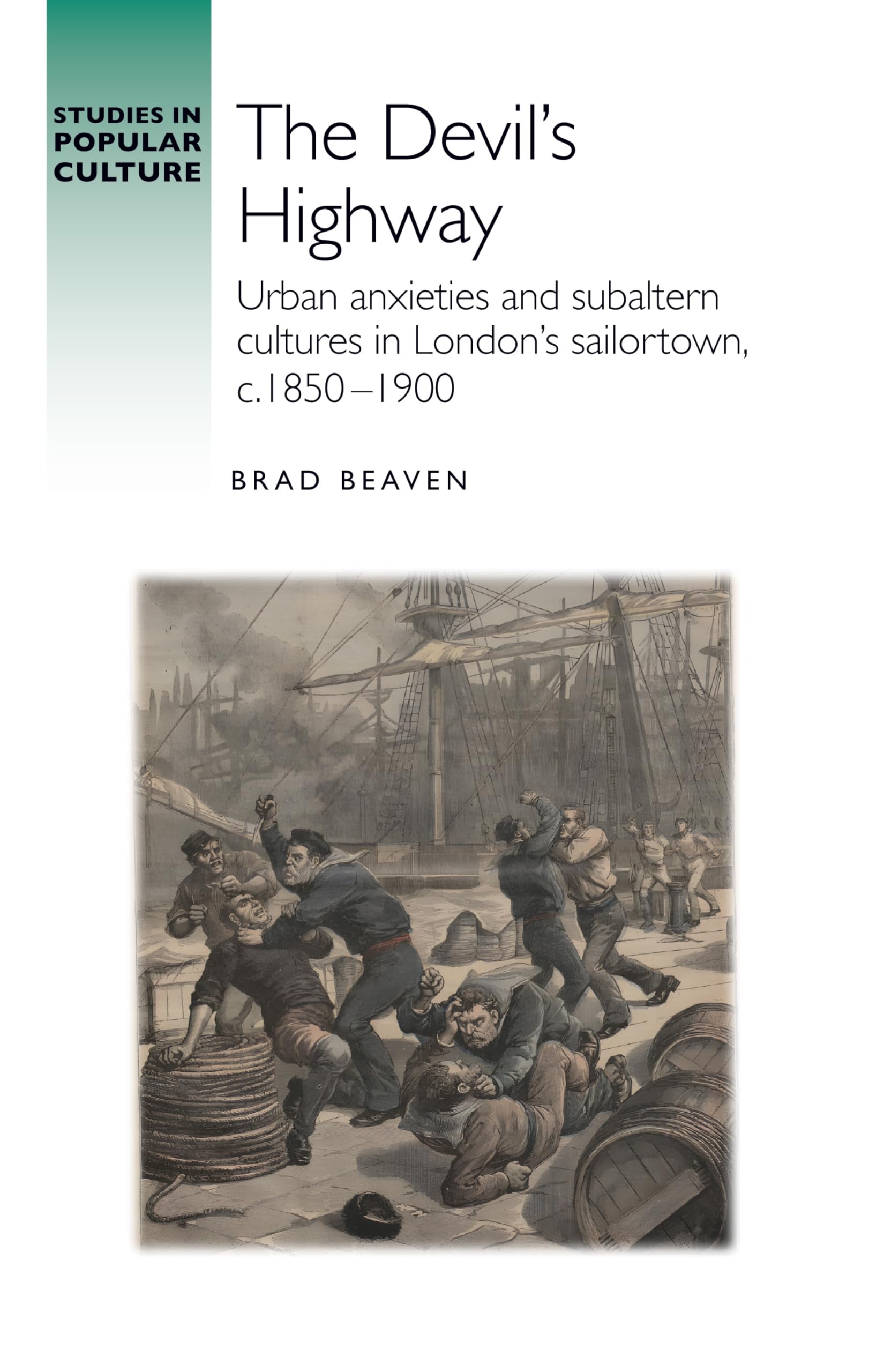 The devil's highway: Urban anxieties and subaltern cultures in London's sailortown, c.1850-1900 (Studies in Popular Culture)