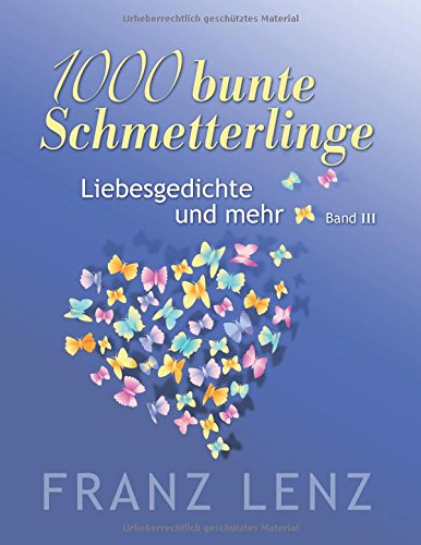 1000 bunte Schmetterlinge - III: Liebesgedichte und mehr - Band III