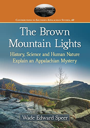 The Brown Mountain Lights: History, Science and Human Nature Explain an Appalachian Mystery (Contributions to Southern Appalachian Studies, 40, Band 40)