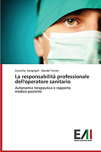 La responsabilità professionale dell'operatore sanitario: Autonomia terapeutica e rapporto medico-paziente