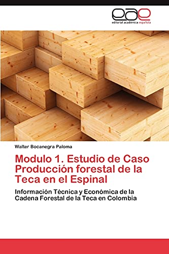 Modulo 1. Estudio de Caso Producción forestal de la Teca en el Espinal: Información Técnica y Económica de la Cadena Forestal de la Teca en Colombia