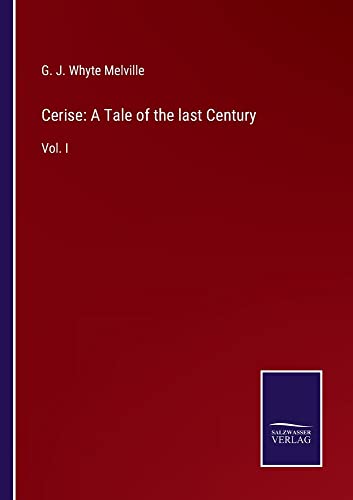 Cerise: A Tale of the last Century: Vol. I