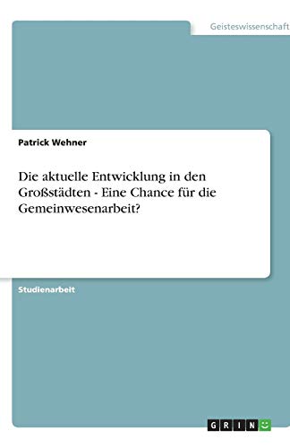 Die aktuelle Entwicklung in den Großstädten - Eine Chance für die Gemeinwesenarbeit?