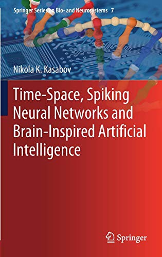 Time-Space, Spiking Neural Networks and Brain-Inspired Artificial Intelligence (Springer Series on Bio- and Neurosystems, 7, Band 7)