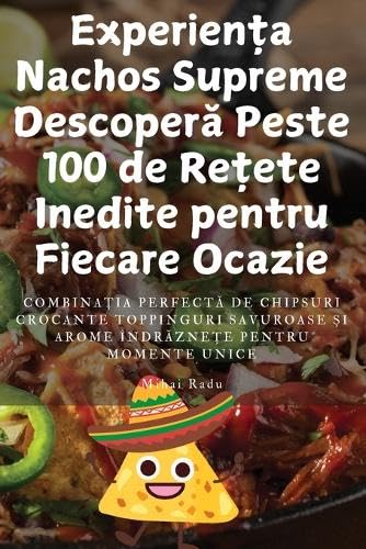 Experiența Nachos Supreme Descoperă Peste 100 de Rețete Inedite pentru Fiecare Ocazie