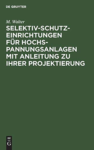 Selektiv-Schutzeinrichtungen für Hochspannungsanlagen mit Anleitung zu ihrer Projektierung