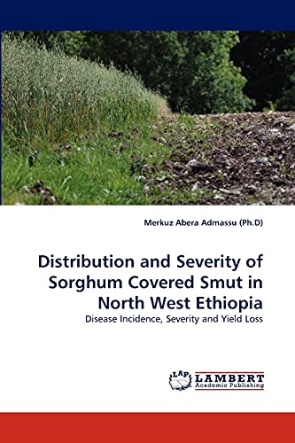 Distribution and Severity of Sorghum Covered Smut in North West Ethiopia: Disease Incidence, Severity and Yield Loss