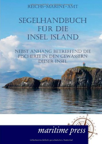 Segelhandbuch für die Insel Island: nebst Anhang betreffend die Fischerei in den Gewässern dieser Insel