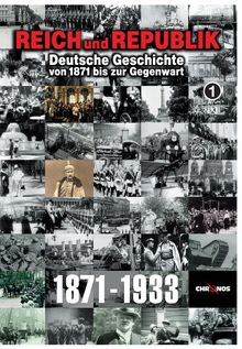 Reich und Republik - Deutsche Geschichte von 1871 bis zur Gegenwart: 1871-1933