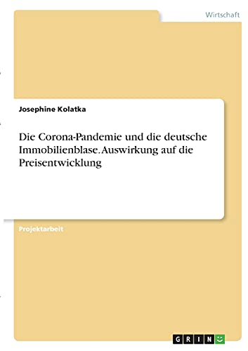Die Corona-Pandemie und die deutsche Immobilienblase. Auswirkung auf die Preisentwicklung