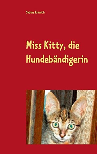 Miss Kitty, die Hundebändigerin: Geschichten von und mit den Tieren der Quinta