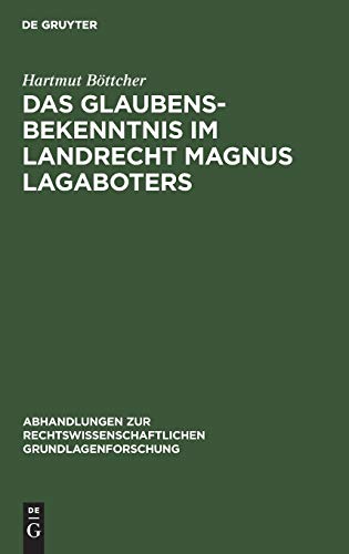 Das Glaubensbekenntnis im Landrecht Magnus Lagaboters (Abhandlungen zur rechtswissenschaftlichen Grundlagenforschung, 1, Band 1)