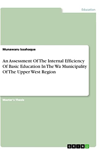 An Assessment Of The Internal Efficiency Of Basic Education In The Wa Municipality Of The Upper West Region: Magisterarbeit