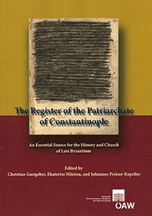 The Register of the Patriarchate of Constantinople: An Essential Source for the History and Church of Late Byzantium (Denkschriften der philosophisch-historischen Klasse, Band 32)