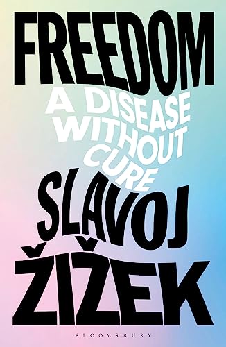 Slavoj Zizek Freedom, A Disease Without Cure