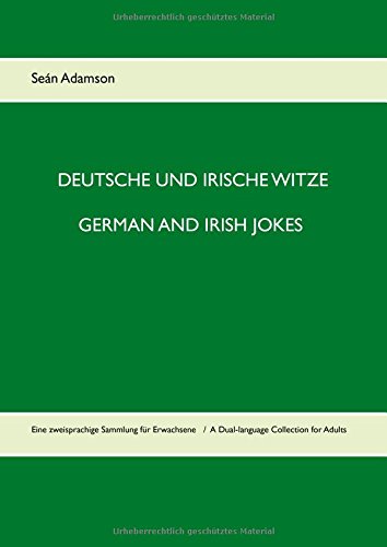 Deutsche und irische Witze German and Irish Jokes: Eine zweisprachige Sammlung für Erwachsene A Dual-language Collection for Adults