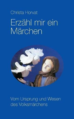 Erzähl mir ein Märchen: Vom Ursprung und Wesen des Volksmärchens