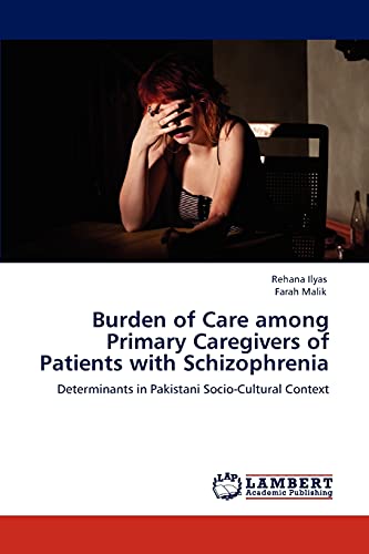 Burden of Care among Primary Caregivers of Patients with Schizophrenia: Determinants in Pakistani Socio-Cultural Context