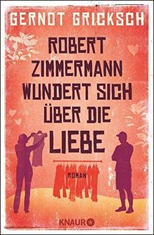 Robert Zimmermann wundert sich über die Liebe: Roman