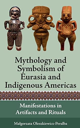 Mythology and Symbolism of Eurasia and Indigenous Americas: Manifestations in Artifacts and Rituals