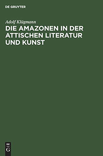 Die Amazonen in der attischen Literatur und Kunst: Eine archäologische Abhandlung
