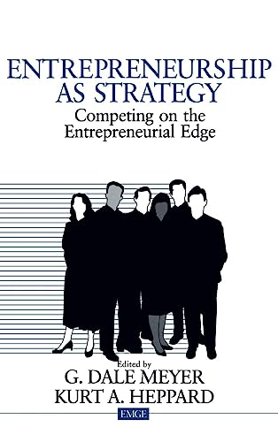 Entrepreneurship as Strategy: Competing on the Entrepreneurial Edge (Entrepreneurship and the Management of Growing Enterprises)