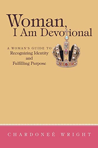 Woman, I Am Devotional: A Woman's Guide to Recognizing Identity and Fulfilling Purpose