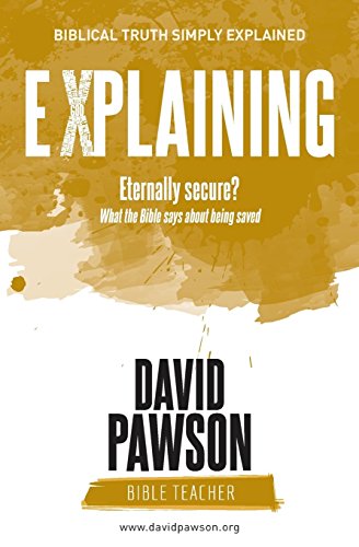David Pawson Explaining Eternally Secure?, What The Bible Says About Being Saved