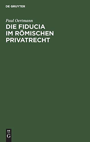 Die Fiducia im Römischen Privatrecht: Eine Rechtsgeschichtliche Untersuchung