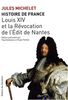 Histoire de France : Tome 13, Louis XIV et la Révocation de l'Edit de Nantes