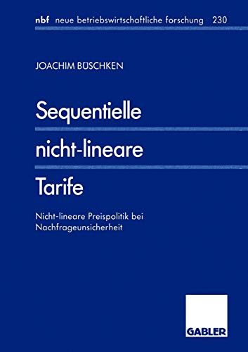 Sequentielle nicht-lineare Tarife: Nicht-lineare Preispolitik bei Nachfrageunsicherheit (neue betriebswirtschaftliche forschung (nbf), 120, Band 120)