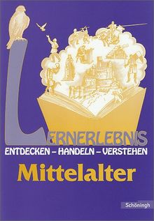 Lernerlebnis Geschichte. Entdecken, Handeln, Verstehen: LERNERLEBNIS GESCHICHTE: Mittelalter