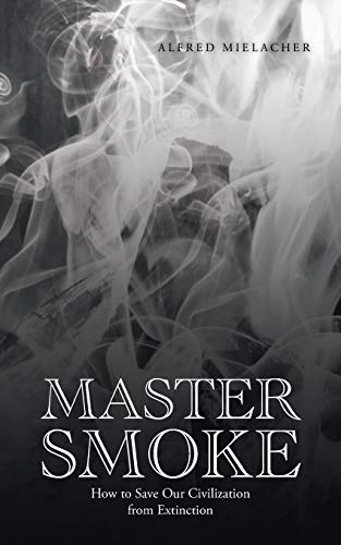 Master Smoke: How to Save Our Civilization from Extinction