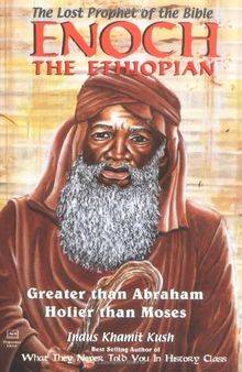 Enoch, the Ethiopian: The Lost Prophet of the Bible: Greater Than Abraham, Holier Than Moses