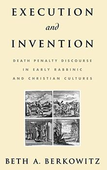 Execution and Invention: Death Penalty Discourse in Early Rabbinic and Christian Cultures